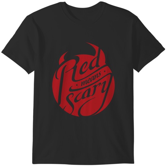 Discover Red Means Scary T-Shirts