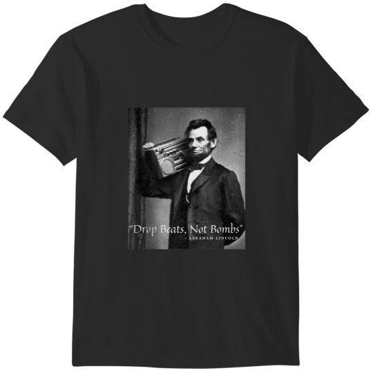 Discover Drop Beats Not Bombs Abraham Lincoln Funny Honest Abe T-Shirts
