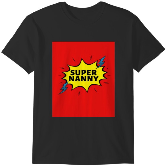 Discover Super NANNY Because NANNY Have Superpowers Too by Be More Chill Apparel T-Shirts
