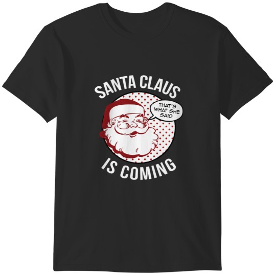 Discover Santa Claus Is Coming That What She Said Christmas Costume T-Shirts