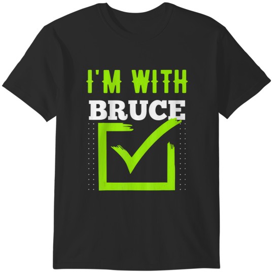 Discover i'm with bruce name bruce T-Shirts