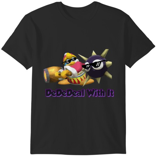 Discover DedeDeal With it SSB4 king dedede T-Shirts