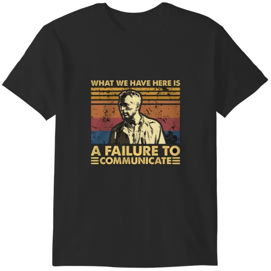 Discover What We Have Here Is A Failure To Communicate Poster T-Shirts