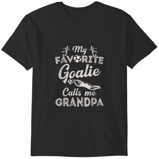 Discover My Favorite Goalie Calls Me Grandpa Shirt Soccer Fathers Day T-Shirts