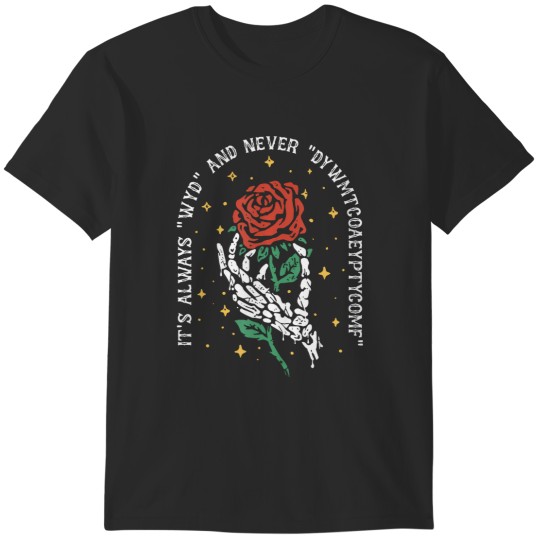Discover it's always wyd and n dywmtcoaeyptycomf T-Shirts