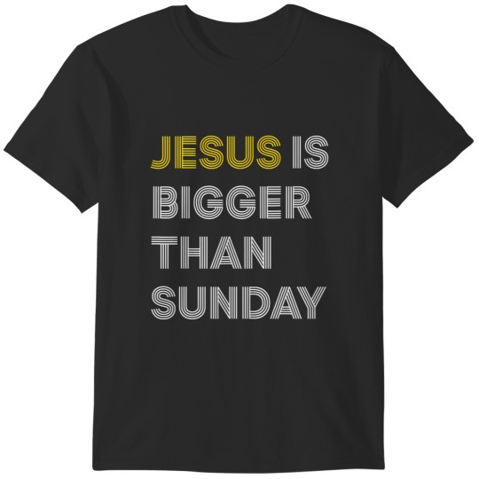 Discover jesus is bigger than sunday T-Shirts