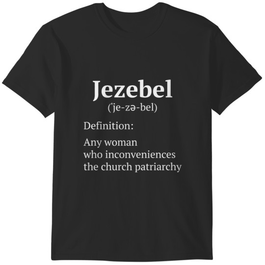 Discover jezebel definition any woman inconveniences the church T-Shirts