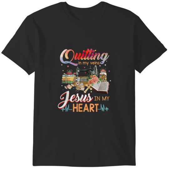 Discover Quilting In My Veins Jesus In My Heart T-Shirts