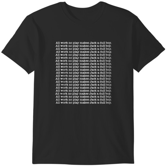 Discover all work no play T-Shirts