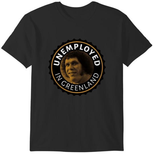 Discover Unemployed in Greenland T-Shirts