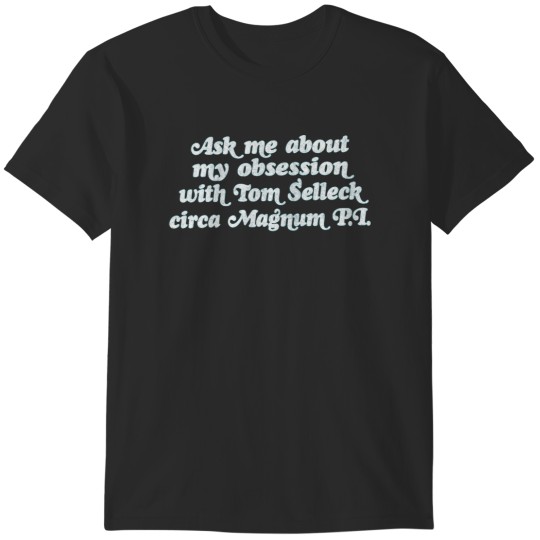 Discover Tom Selleck obsessive fan design 1 T-Shirts