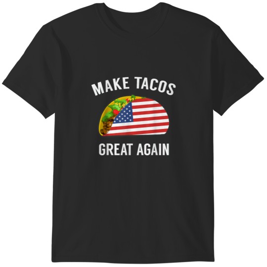 Discover Make Tacos Great Again Funny Taco  for July 4th T-Shirts