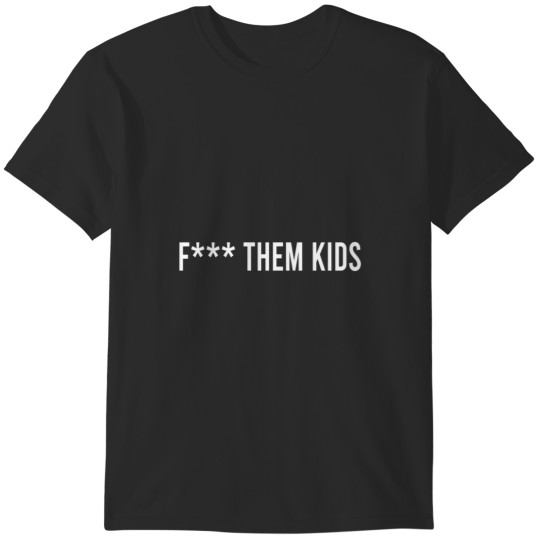 Discover Fu ck them kids T-Shirts