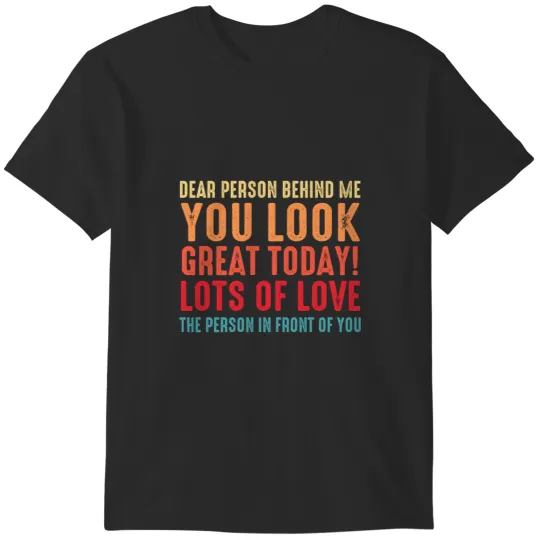 Discover Funny Sarcastic Saying, Dear Person Behind Me You Look Great Today, Cool Sarcastic Saying T-Shirts