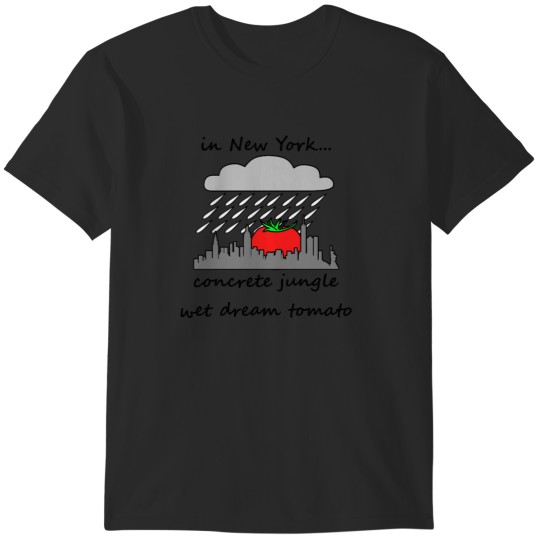 Discover concrete jungle wet dream tomato T-Shirts
