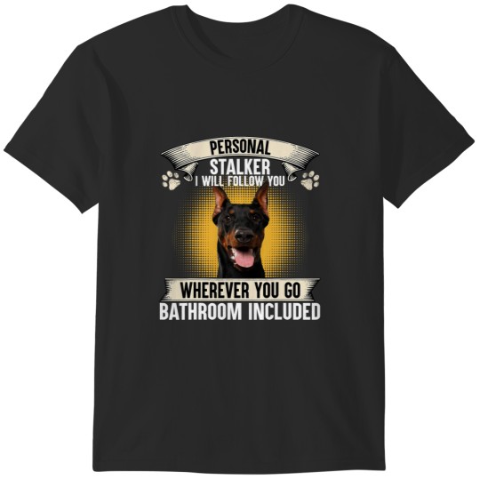 Discover Dog Doberman Personal Stalker I Will Follow You Doberman Pinscher Lovers T-Shirts