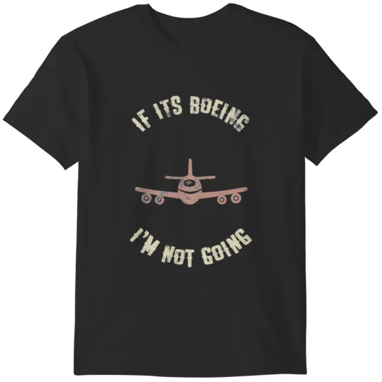 Discover If Its Boeing I'm Not Going T-Shirts