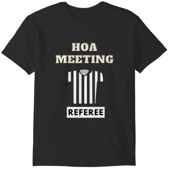 Discover homeowners association referee hoa funny hoa referee T-Shirts