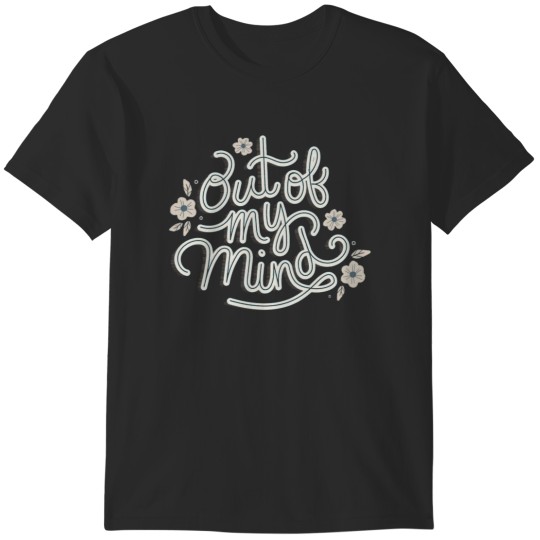 Discover Out of My Mind T-Shirts