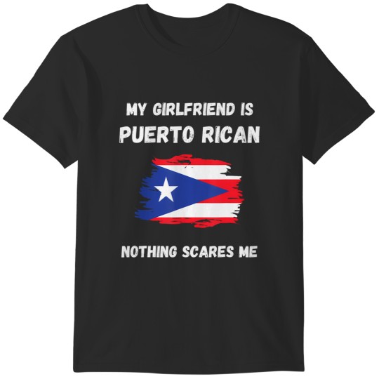 Discover my girlfriend is puerto rican nothing scares me puerto rico T-Shirts