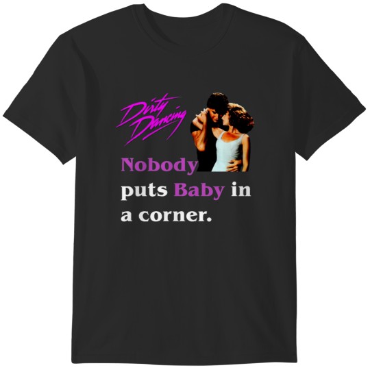 Discover Nobody Puts Baby in the Corner T-Shirts