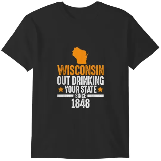 Discover Wisconsin Out Drinking Your State Since 1848 Funny Drinking 1199 T-Shirts