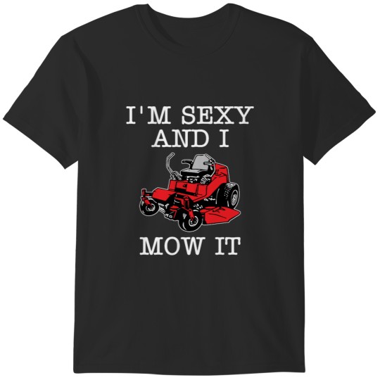 Discover I'm Sexy And I Mow It T-Shirts