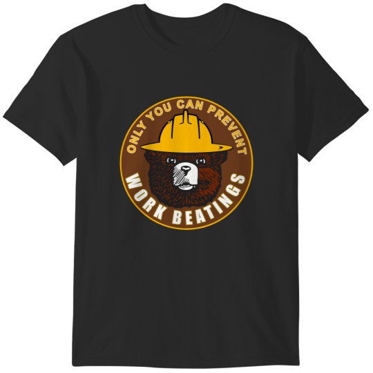 Discover only you can prevent work beatings bear T-Shirts