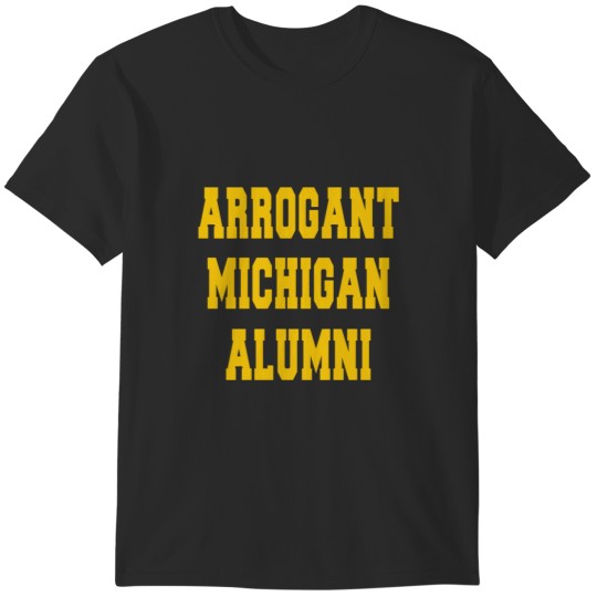Discover Arrogant Michigan Alumni T-Shirts