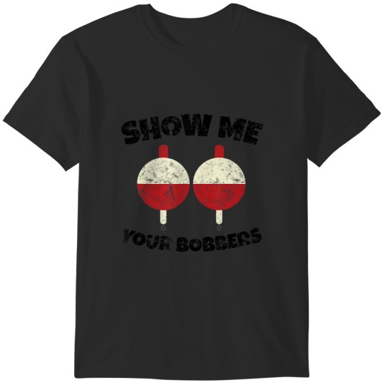 Discover vintage show me your bobbers fishing humor T-Shirts