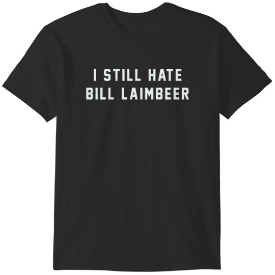Discover I still hate Bill Laimbeer T-Shirts