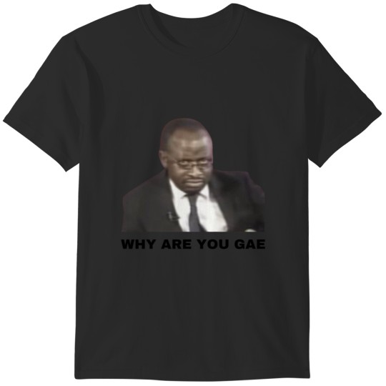 Discover Why are you Gae Meme Uganda Gay Rights Interview Viral Video T-Shirts