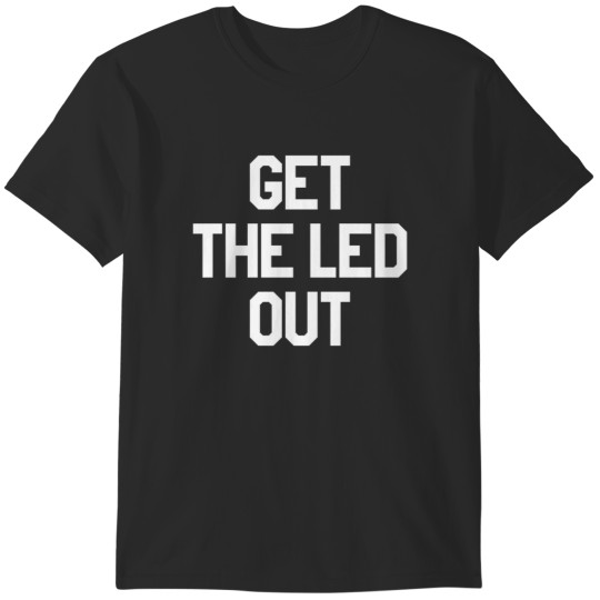 Discover get the led out as seen on norman reedus ride T-Shirts