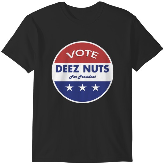 Discover Deez Nuts for President 2016 T-Shirts