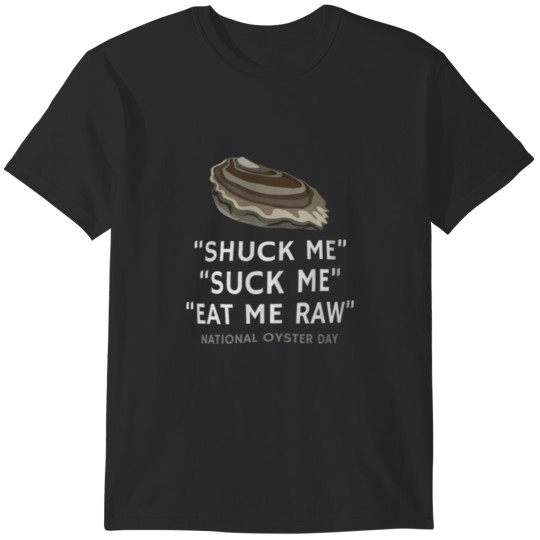 Discover Shuck Me Eat Raw National Oyster Day T-shirt