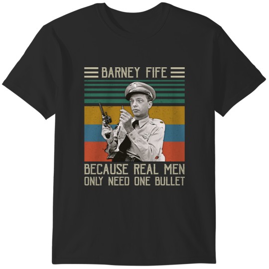 Discover Barney Fife Because Real Men Only Need One Bullet 1 T-Shirts