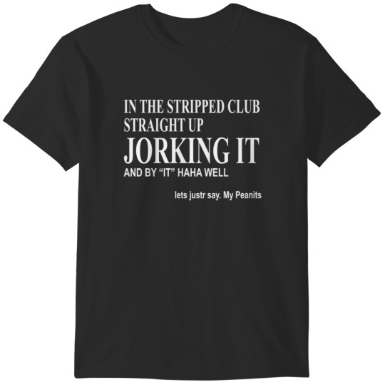 Discover jorking it my peanits T-Shirts