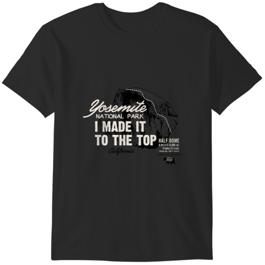 Discover Yosemite National Park Half Dome  America IMITTT I Made It To The Top T-Shirts