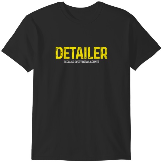 Discover Detailer Because Detail Every Counts Auto Detailing T-Shirts