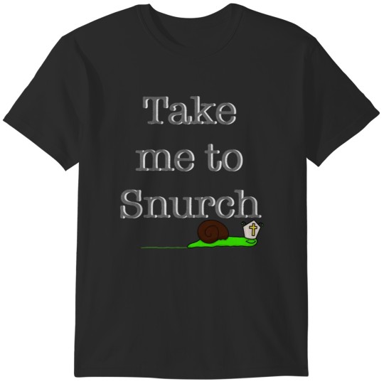 Discover Take Me To Snurch T-Shirts