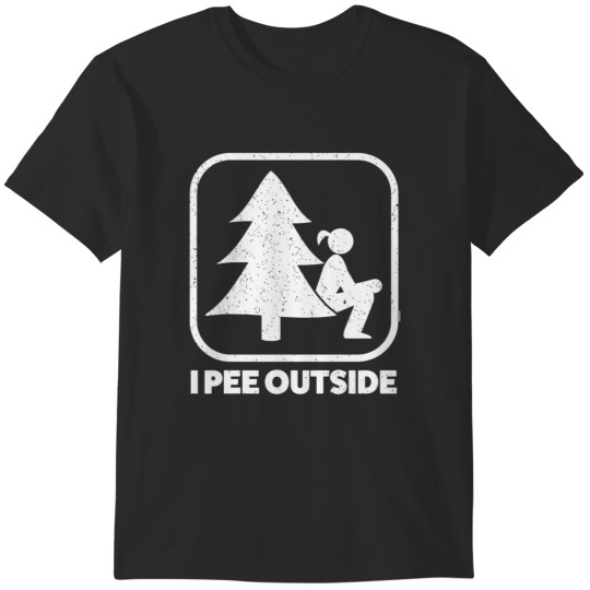 Discover i pee outside girl sign funny camping hiking outdoor T-Shirts