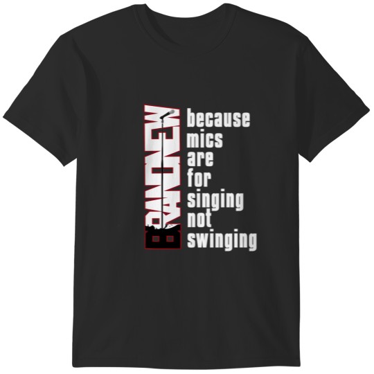 Discover Mics Are For Singing Not Swinging T-Shirts