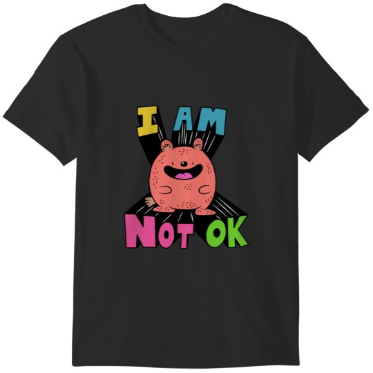 Discover I AM NOT OK T-Shirts
