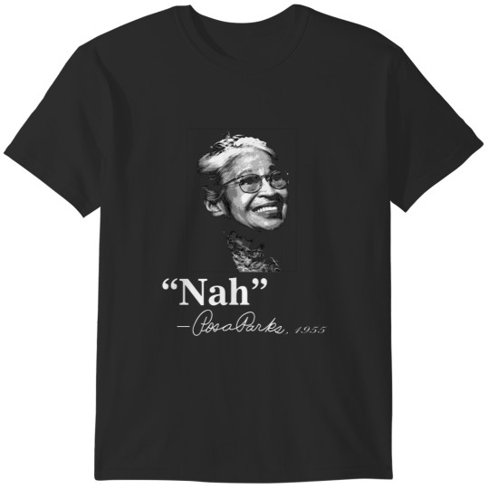 Discover Nah Rosa Parks 1955 Quotation T-Shirts