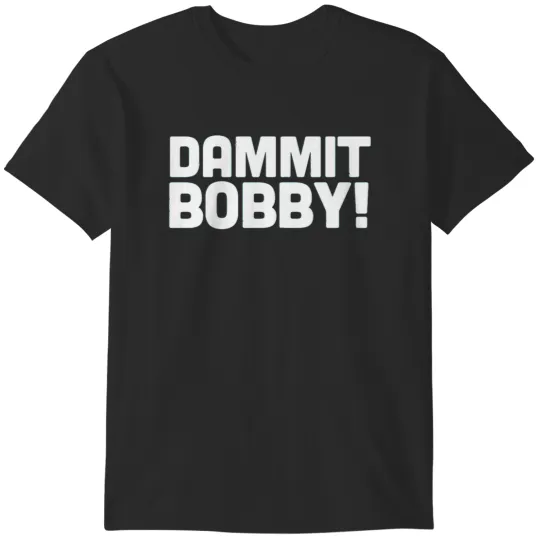 Discover DAMMIT BOBBY T-Shirts