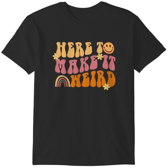 Discover Here to Make It Weird T-Shirts