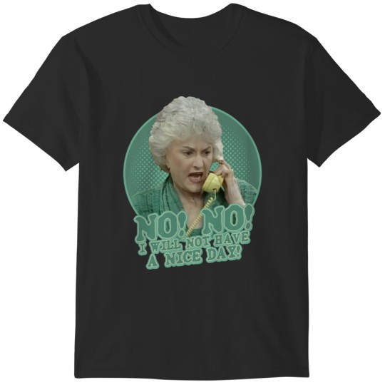 Discover Dorothy No no i will not have a naice day T-Shirts