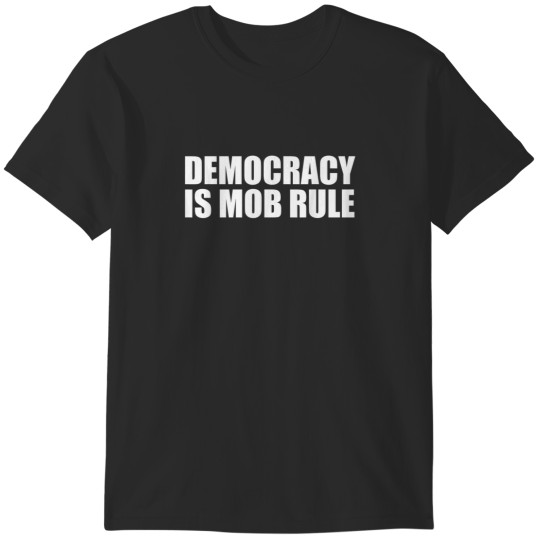 Discover Democracy Is Mob Rule Anarchy Libertarian Design T-Shirts