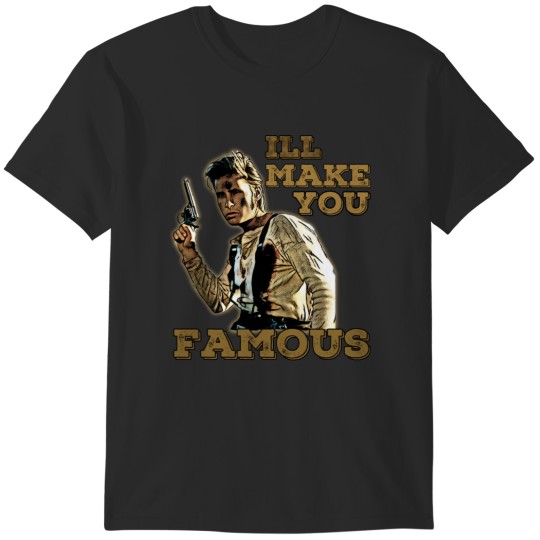 Discover I'll Make You Famous - Billy the Kid Embrace the Wild West Legend T-Shirts