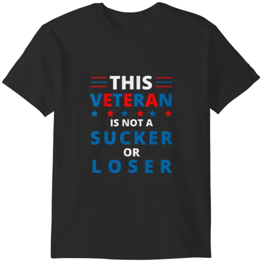 Discover This Veteran Is Not A Sucker Or Loser T-Shirts